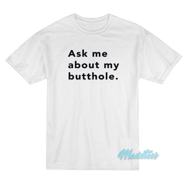 Ask Me About Butthole T-Shirt