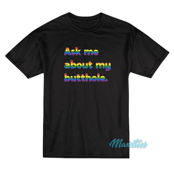 Rainbow Ask Me About My Butthole T-Shirt