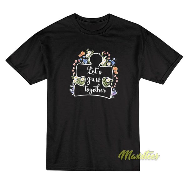 Autism Let’s Grow Together Flower T-Shirt