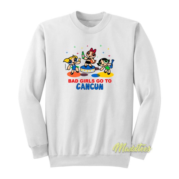 Bad Girl Go To Cancun Sweatshirt