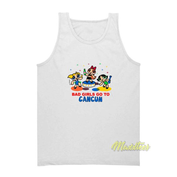 Bad Girl Go To Cancun Tank Top