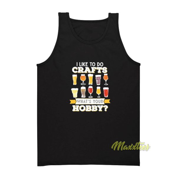 Beer I like To Do Crafts Whats Your Bobby Tank Top