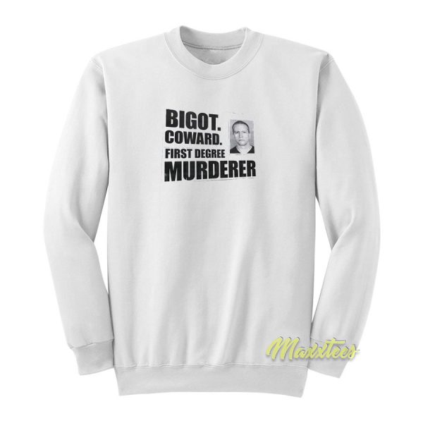 Bigot Coward First Degree Murder Sweatshirt