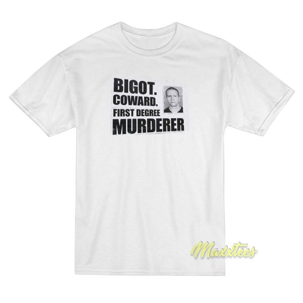 Bigot Coward First Degree Murder T-Shirt