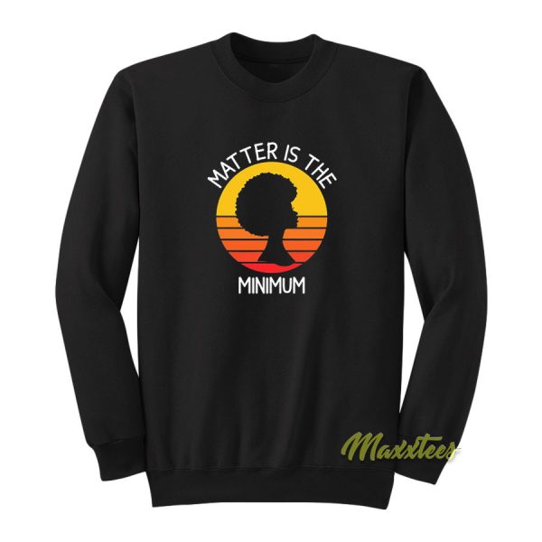 Black Woman Matter Is The Minimum Vintage Sweatshirt