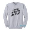 Boys Wanna Be Her Sweatshirt