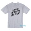 Boys Wanna Be Her T-Shirt