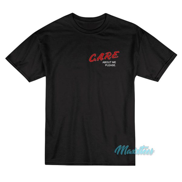 Care About Me Please T-Shirt