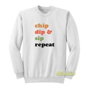 Chip Dip and Sip Repeat Sweatshirt