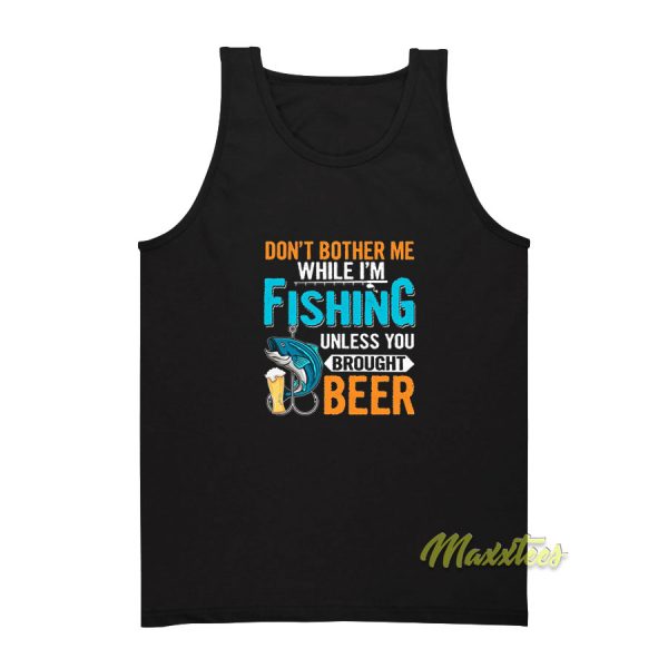 Don't Bother Me While I'm Fishing Unless Tank Top