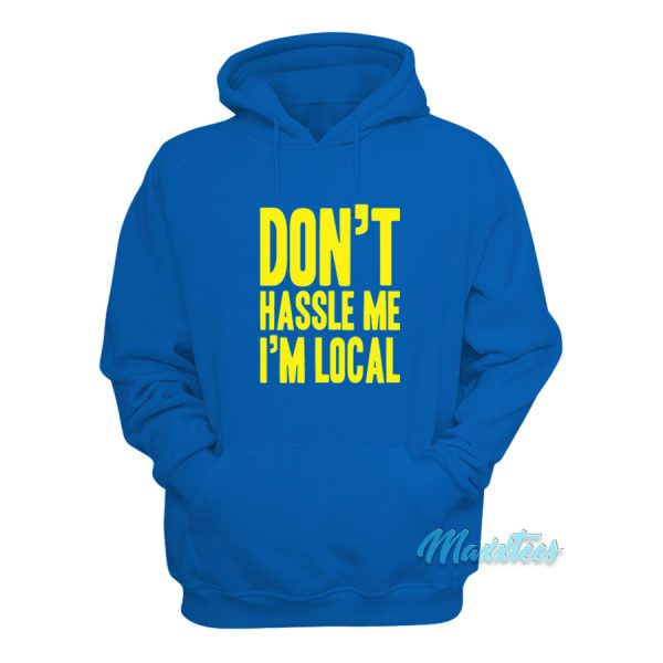 Don't Hassle Me I'm Local What About Bob Hoodie