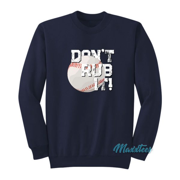 Baseball Don't Rub It Sweatshirt