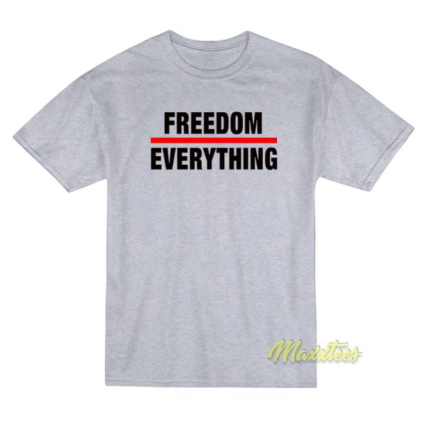 Freedom Everything T-Shirt