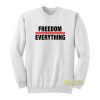 Freedom Everything Sweatshirt