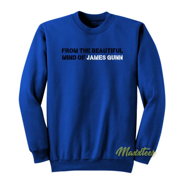 From The Beautiful Mind Of James Gunn Sweatshirt