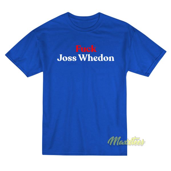 Fuck Joss Whedon T-Shirt