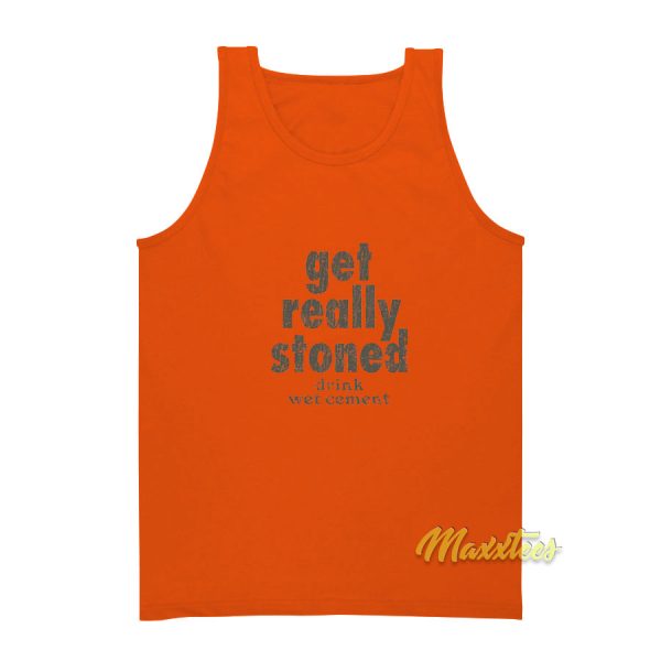 Get Really Stoned Drink Wet Cement Tank Top