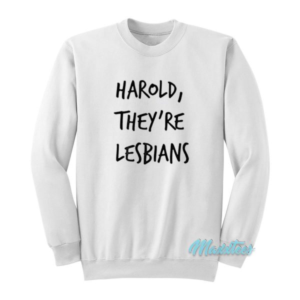 Harold They're Lesbians Sweatshirt