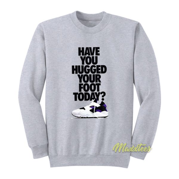 Have You Hugged Your Foot Today Sweatshirt