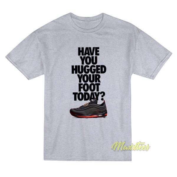Have You Hugged Your Foot T-Shirt
