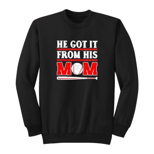 He Got It From His Mom Funny Baseball Sweatshirt