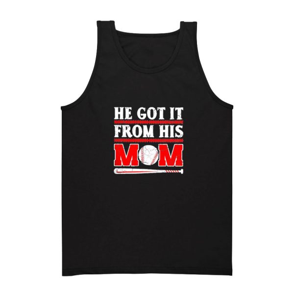 He Got It From His Mom Funny Baseball Tank Top