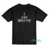 I Can Breathe T-Shirt