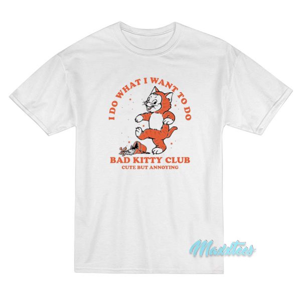 I Do What I Want To Do Bad Kitty Club T-Shirt