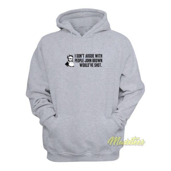 I Don't Argue With People John Brown Hoodie
