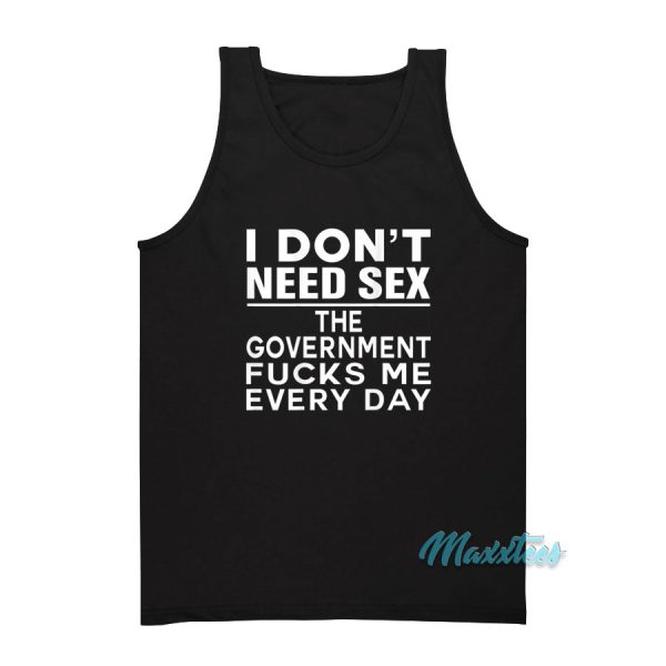 I Don't Need Sex The Government Tank Top