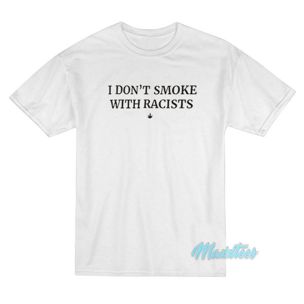 I Don't Smoke With Racists T-Shirt