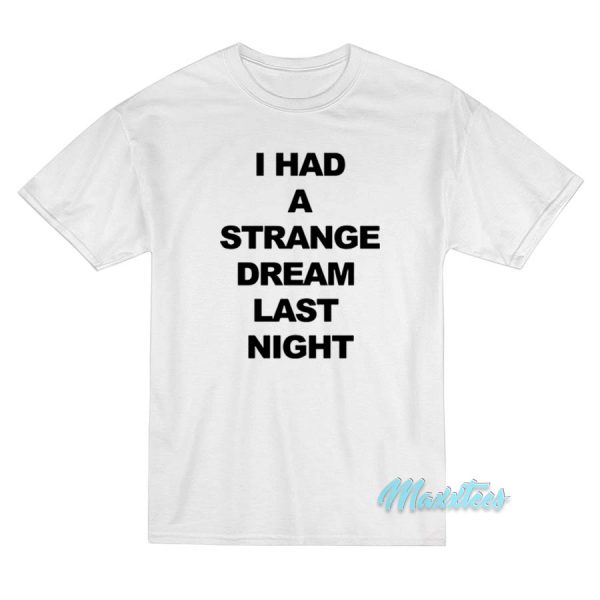I Had A Strange Dream Last Night T-Shirt