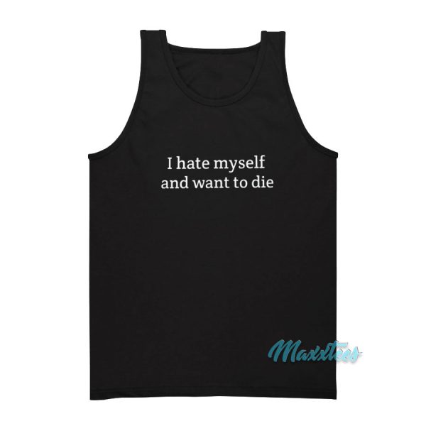 I Hate Myself And I Want To Die Tank Top