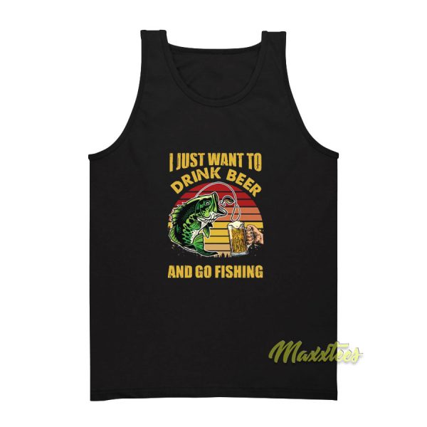 I Just Want To Drink Beer and Go Fishing Tank Top