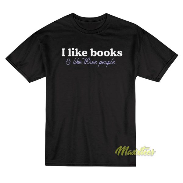 I like books and like three people T-Shirt