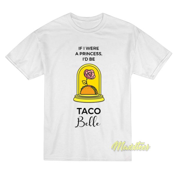 If I Were a Princess I'd Be Taco Belle T-Shirt