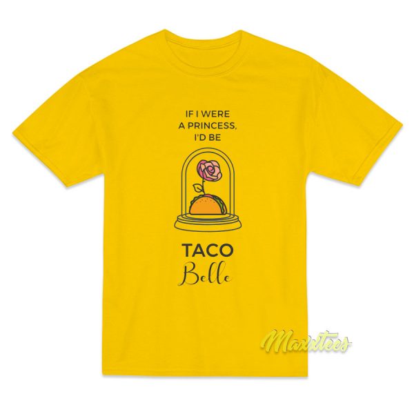 If I Were a Princess I'd Be Taco Belle T-Shirt