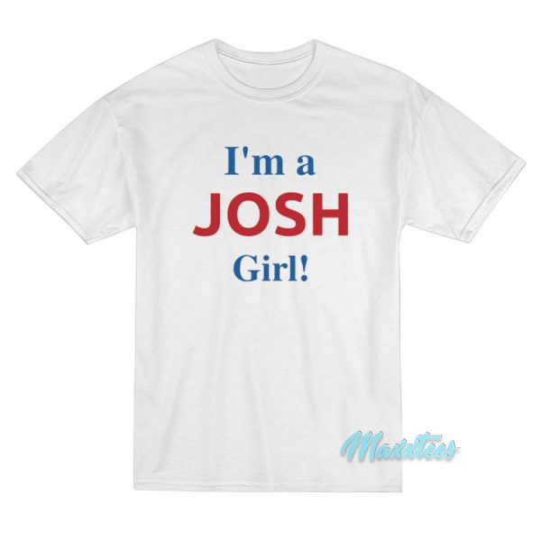 I'm A Josh Girl T-Shirt