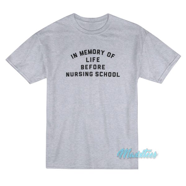 In Memory Of Life Before Nursing School T-Shirt