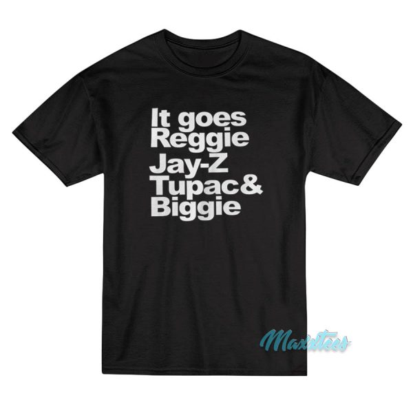 It Goes Reggie Jay Z Tupac And Biggie T-Shirt