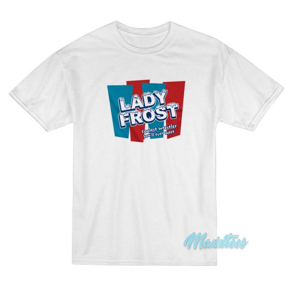 Lady Frost Coolest Wrestler You'll Ever Meet T-Shirt