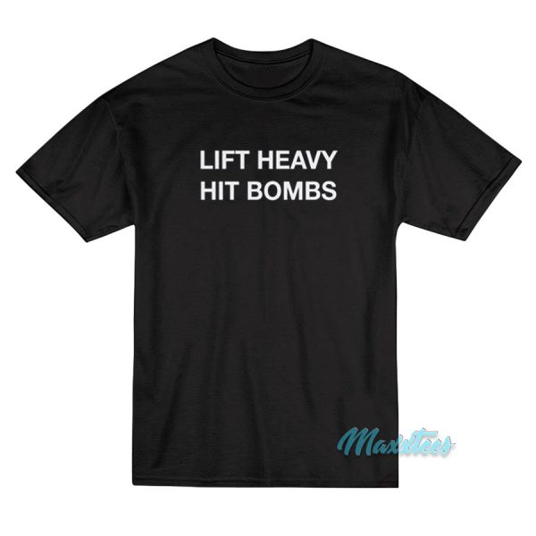Lift Heavy Hit Bombs T-Shirt