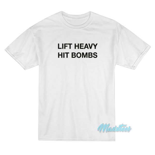 Lift Heavy Hit Bombs T-Shirt