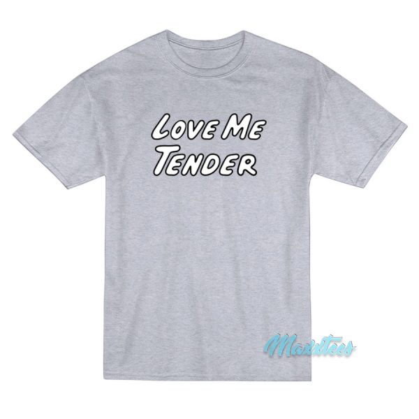 Love Me Tender T-Shirt
