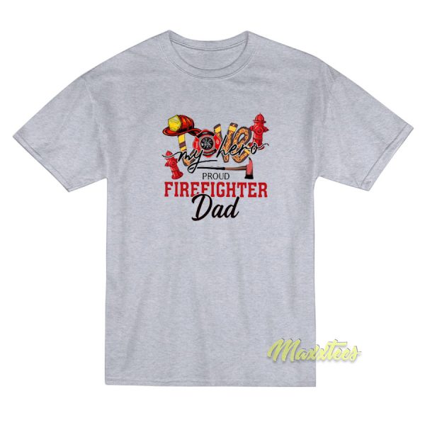 Love My Hero Proud Firefighter Dad T-Shirt