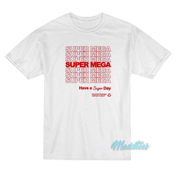 Super Mega Have A Super Day T-Shirt