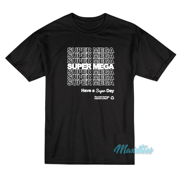 Super Mega Have A Super Day T-Shirt