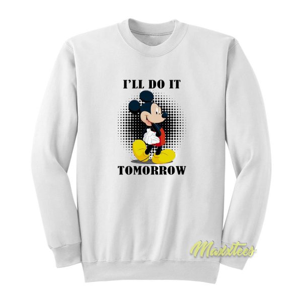 Mickey Mouse I'll Do It Tomorrow Sweatshirt