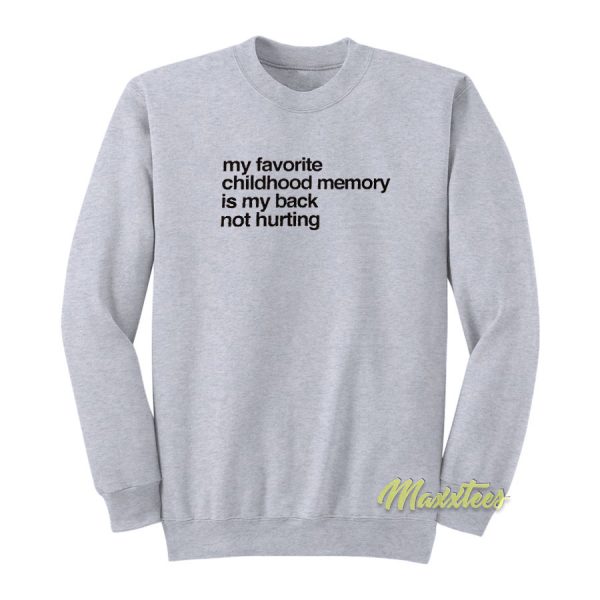 My Favorite Childhood Memory Is My Back Sweatshirt