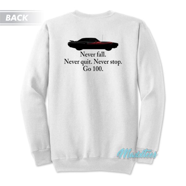 Never Fall Never Quit Never Stop Go 100 Sweatshirt